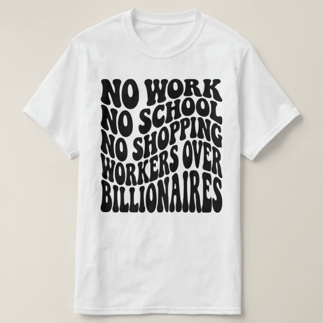 No Work No School Workers Over Billionaires T-Shirt (Design Front)