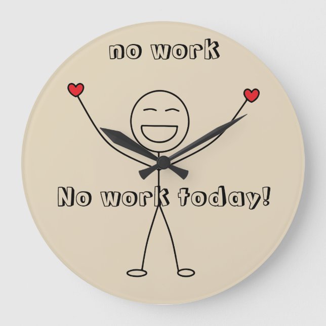 No work today Thankful Happy Stick Man FUN Large Clock (Front)