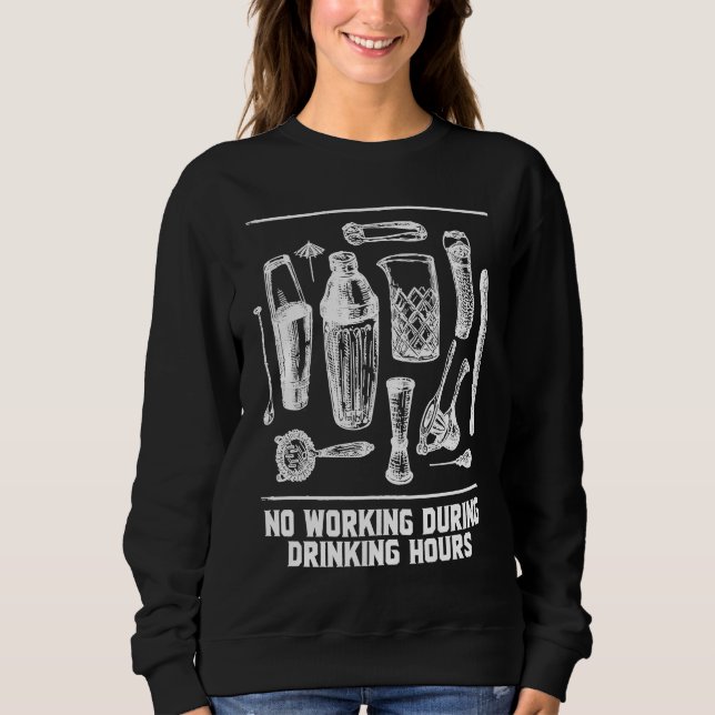 No Working During Drinking Hours Bartender Joke Ba Sweatshirt (Front)