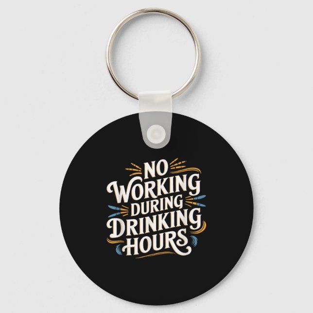 No Working During Drinking Hours Funny Drinking Qu Key Ring (Front)