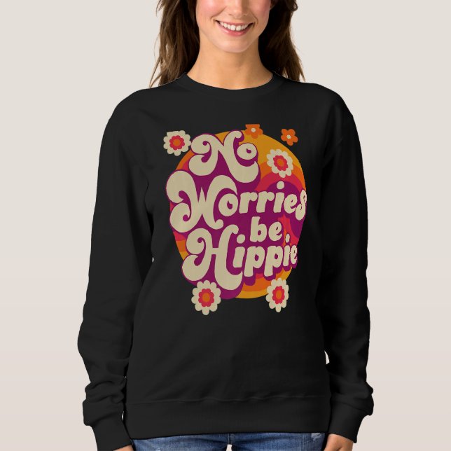 No Worries Be Hippie Peace Sign Retro 60s 70s Vint Sweatshirt (Front)