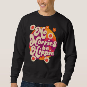 No Worries Be Hippie Peace Sign Retro 60s 70s Vint Sweatshirt