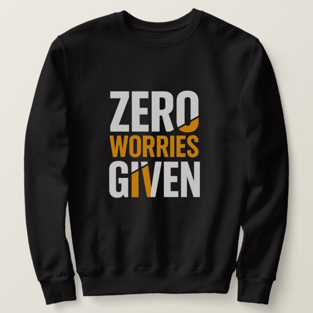 No worries given Sweatshirt (Design Front)