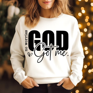 No worries God got me Sweatshirt