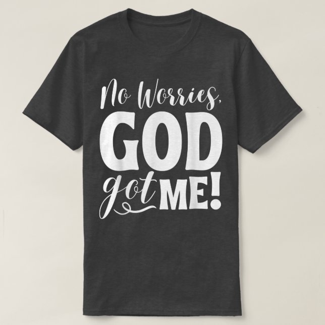 No Worries, GodGot Me African American Christian Q T-Shirt (Design Front)