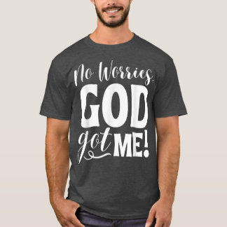 No Worries, GodGot Me African American Christian Q T-Shirt
