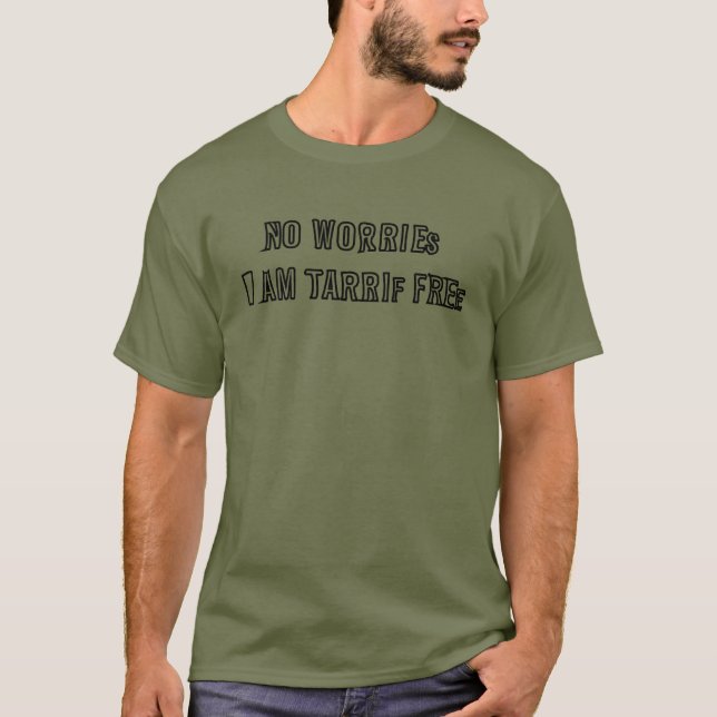 No Worries I Am Tariff Free – Funny Statement T-Shirt (Front)