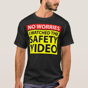 No Worries I Watched The Safety Video Funny Workp T-Shirt