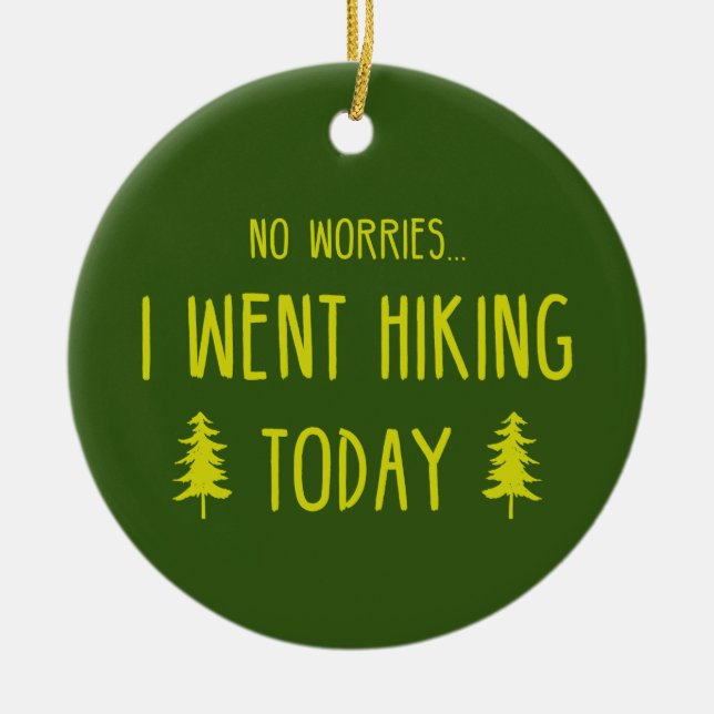 No Worries I Went Hiking Today Ceramic Ornament (Front)