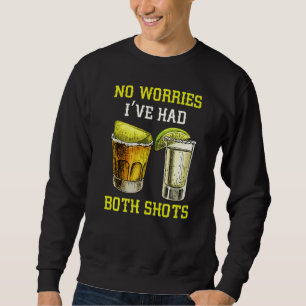 No Worries I've Had Both Shots Drink Tequila Sweatshirt