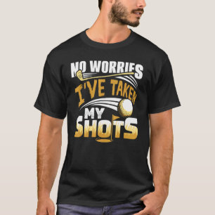 No Worries I've Taken My Shots Golf Player Golfer  T-Shirt