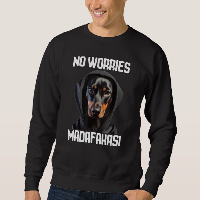 No Worries Madafakas Dachshund I Dachshund No Worr Sweatshirt (Front)