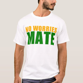 no worries mate T-Shirt