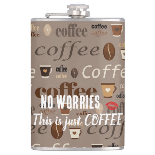 No Worries, This is just COFFEE flask