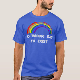 No Wrong Way to Exist LGBT LGBT Pride T LGBTQ Sup T-Shirt