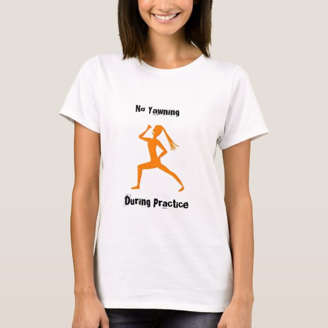 No Yawning During Practice! T-Shirt (Front)