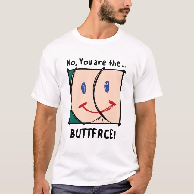 No, You are the BUTTFACE! shirt (Front)