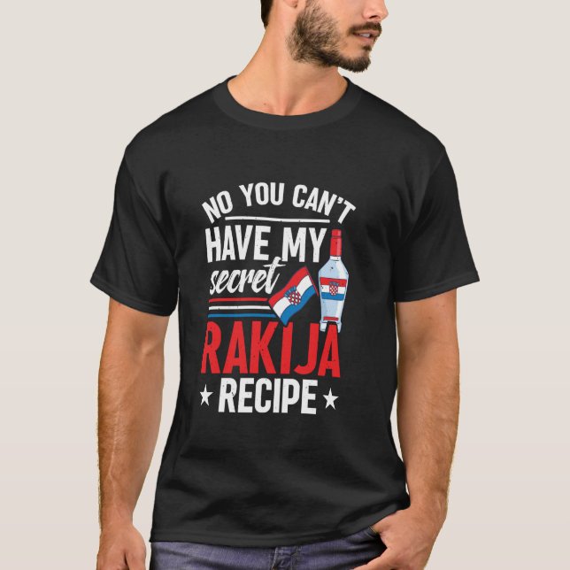 No you can´t have my secret rakija receipt T-Shirt (Front)