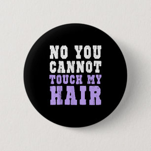 No You Cannot Touch My Hair Funny Humor 6 Cm Round Badge