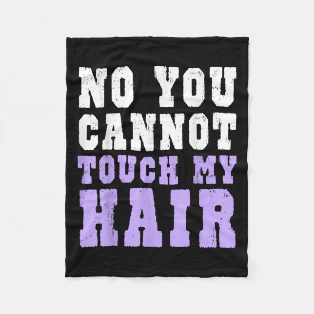 No You Cannot Touch My Hair Funny Humor  Fleece Blanket (Front)