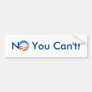 No You Can't Bumper Sticker
