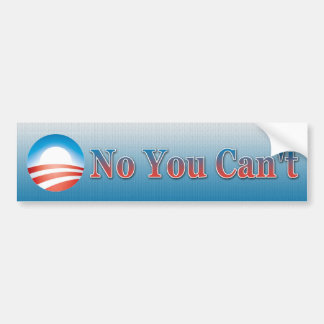 No You Can't Bumper Sticker