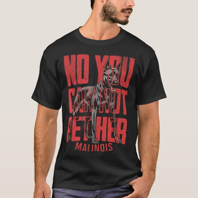 No You Can't Pet Her Malinois Funny K9 Military Ha T-Shirt (Front)