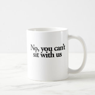 No you can't sit with US Coffee Mug