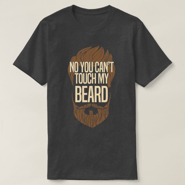 No You Cant Touch My Beard T-Shirt (Design Front)