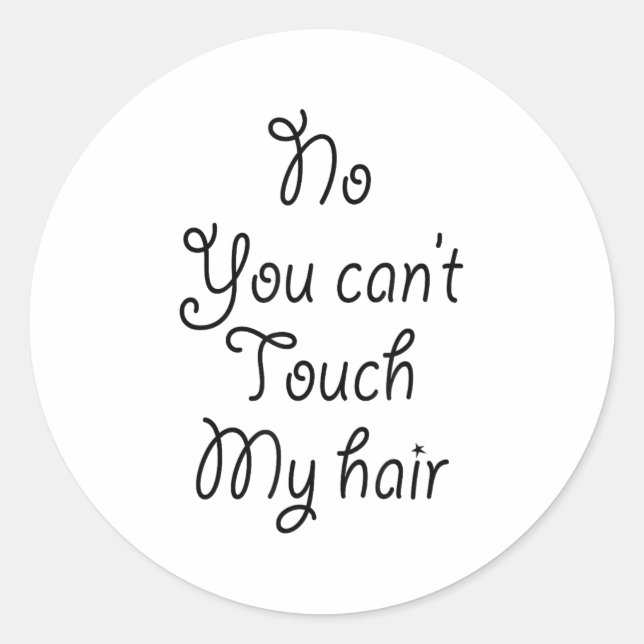 No You Can't Touch My Hair _ Cute  Classic Round Sticker (Front)