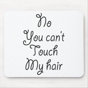 No You Can't Touch My Hair _ Cute  Mouse Pad
