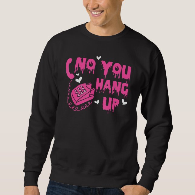 No You Hang Up Happy Valentines Day Dripping Coupl Sweatshirt (Front)