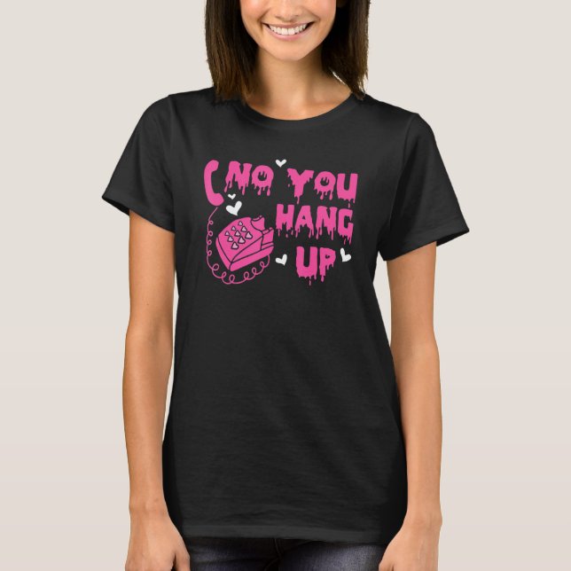 No You Hang Up Happy Valentines Day Dripping Coupl T-Shirt (Front)