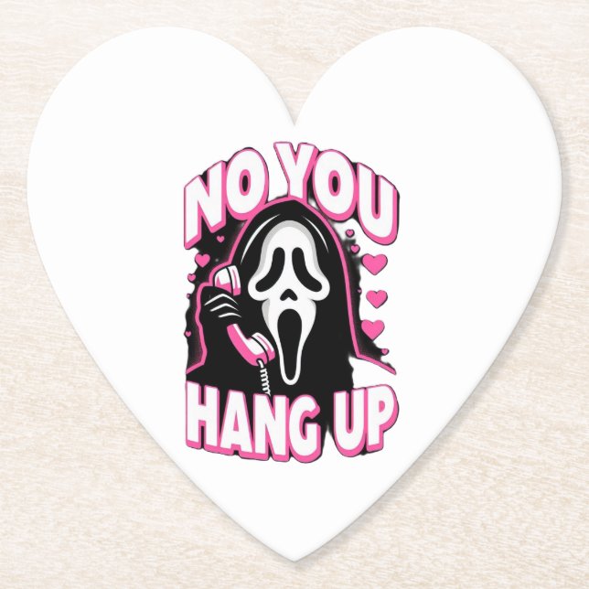 NO YOU HANG UP/ NO, TURN OFF YOU PAPER COASTER (Front)