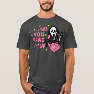 No You Hang Up Screaming Ghost Calling Funny Hallo T-Shirt