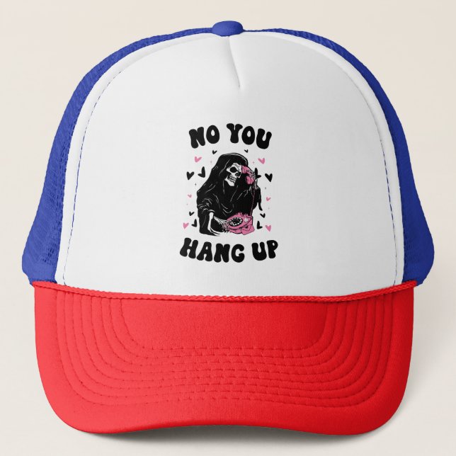 No You Hang Up Trucker Hat (Front)