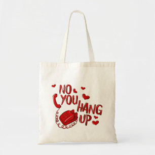 No You Hang Up Valentine’s Day Funny Tote Bag Gift