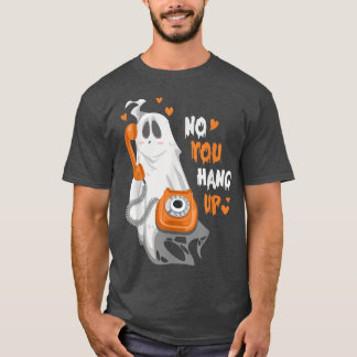 No You Hung Up Funny Halloween Couple Ghost Callin T-Shirt