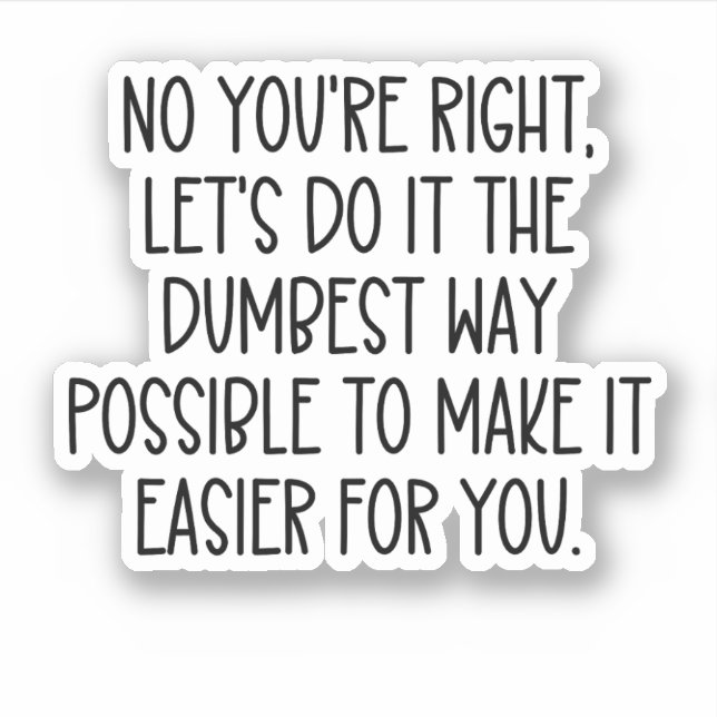 No you'r right lets do it the dumbest way possible (Front)