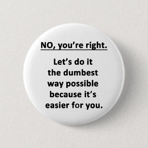 No. You're Right. 6 Cm Round Badge