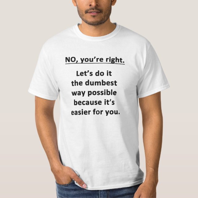 No. You're Right. T-Shirt (Front)