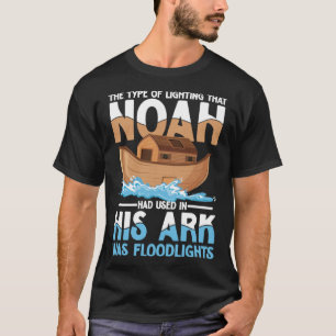 Noah Had Used In His Ark Was Floodlights T-Shirt
