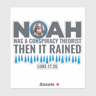 Noah Was a Conspiracy Theorist Then It Rained 