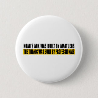 Noah's Ark was bult by Amatuers... 6 Cm Round Badge