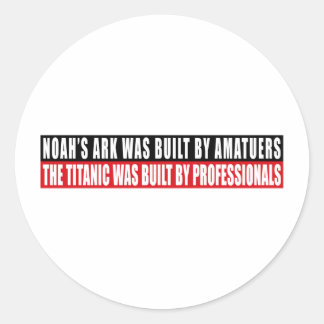 Noah's Ark was bult by Amatuers... Classic Round Sticker