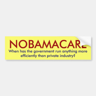 NOBAMACARE, When has the government run anythin... Bumper Sticker