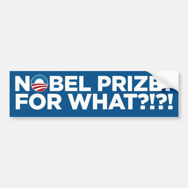 Nobel Prize? For What!?!? Bumper Sticker (Front)