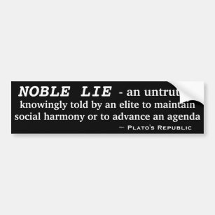 NOBLE LIE an untruth told by an elite Plato Bumper Sticker