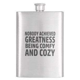 Nobody Achieved Greatness Being Comfy And Cosy Hip Flask