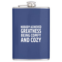 Nobody Achieved Greatness Being Comfy And Cosy